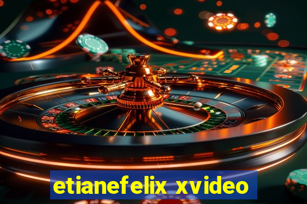 etianefelix xvideo